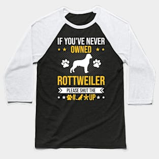 If You've Never Owned Rottweiler Shut Up Dog Lover Gift Baseball T-Shirt